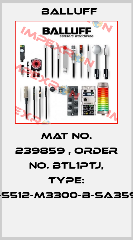Mat No. 239859 , Order No. BTL1PTJ, Type: BTL7-S512-M3300-B-SA359-S32  Balluff