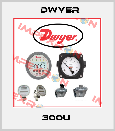 300U  Dwyer