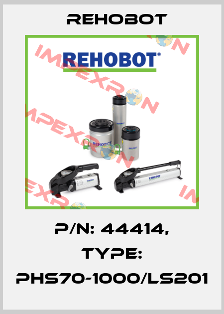 P/n: 44414, Type: PHS70-1000/LS201 Rehobot