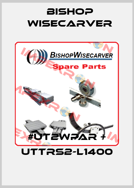 #UT2WPAR + UTTRS2-L1400 Bishop Wisecarver