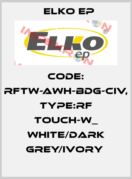 Code: RFTW-AWH-BDG-CIV, Type:RF Touch-W_ white/dark grey/ivory  Elko EP