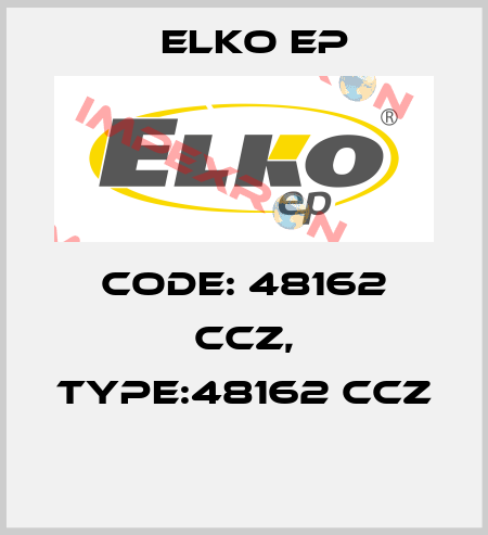Code: 48162 CCZ, Type:48162 CCZ  Elko EP