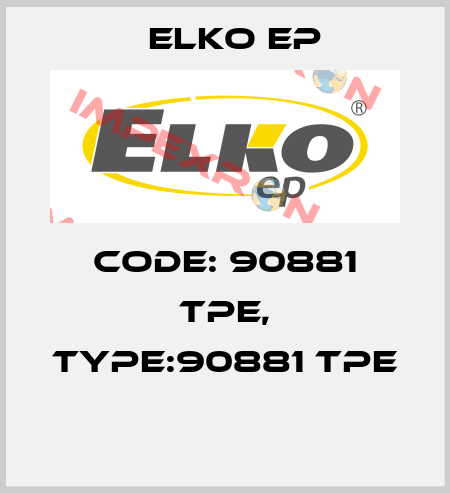 Code: 90881 TPE, Type:90881 TPE  Elko EP