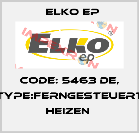 Code: 5463 DE, Type:Ferngesteuert Heizen  Elko EP