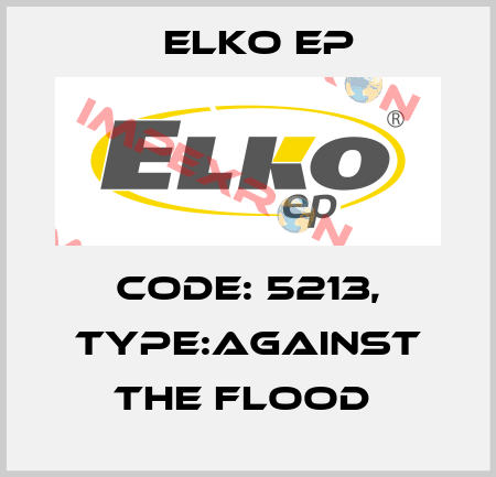 Code: 5213, Type:Against the flood  Elko EP
