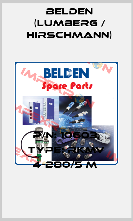 P/N: 10603, Type: RKMV 4-280/5 M  Belden (Lumberg / Hirschmann)