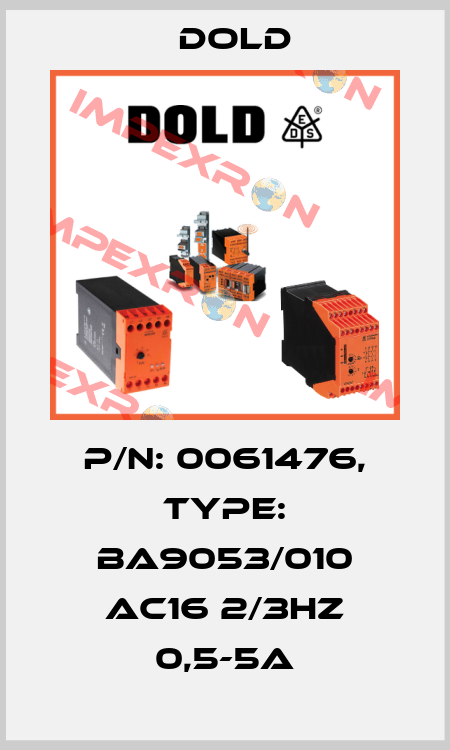p/n: 0061476, Type: BA9053/010 AC16 2/3HZ 0,5-5A Dold