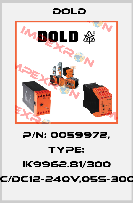 p/n: 0059972, Type: IK9962.81/300 AC/DC12-240V,05S-300H Dold