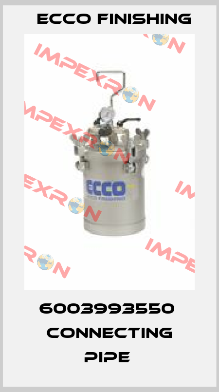 6003993550  CONNECTING PIPE  Ecco Finishing