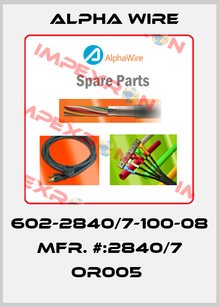 602-2840/7-100-08   MFR. #:2840/7 OR005  Alpha Wire