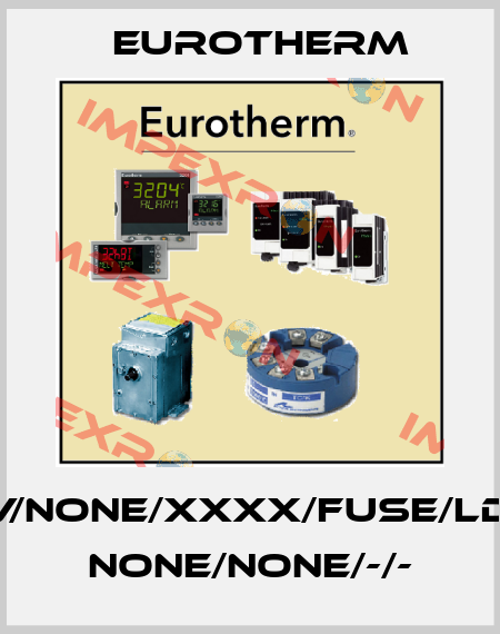 7100S/80A/500V/NONE/XXXX/FUSE/LDC/ENG/NONE////// NONE/NONE/-/- Eurotherm