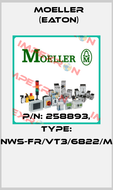 P/N: 258893, Type: NWS-FR/VT3/6822/M  Moeller (Eaton)