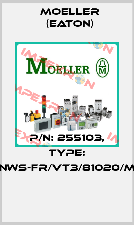 P/N: 255103, Type: NWS-FR/VT3/81020/M  Moeller (Eaton)