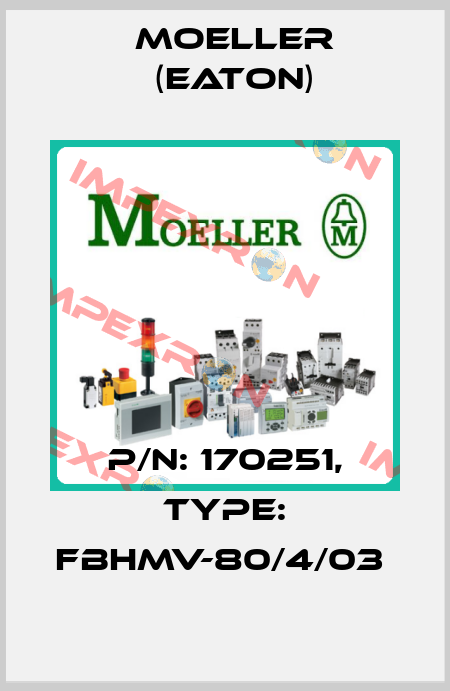 P/N: 170251, Type: FBHMV-80/4/03  Moeller (Eaton)