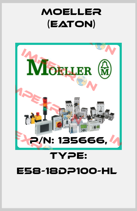 P/N: 135666, Type: E58-18DP100-HL  Moeller (Eaton)