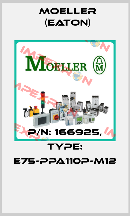 P/N: 166925, Type: E75-PPA110P-M12  Moeller (Eaton)