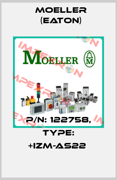 P/N: 122758, Type: +IZM-AS22  Moeller (Eaton)