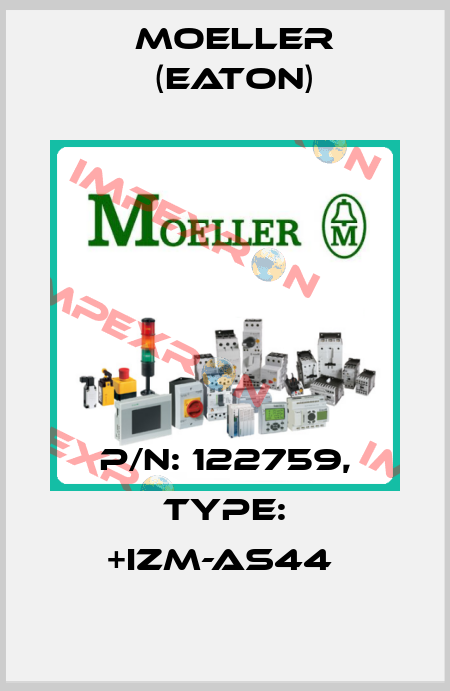 P/N: 122759, Type: +IZM-AS44  Moeller (Eaton)