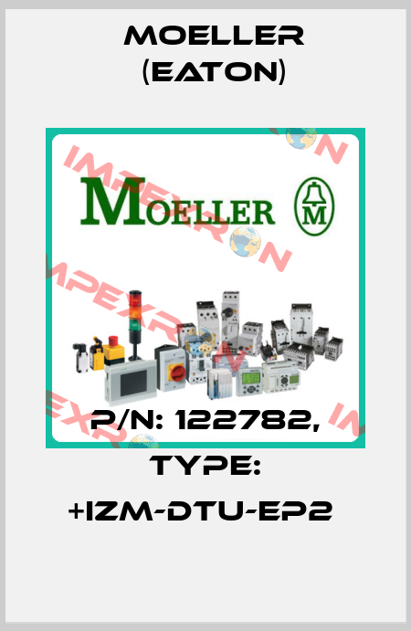 P/N: 122782, Type: +IZM-DTU-EP2  Moeller (Eaton)