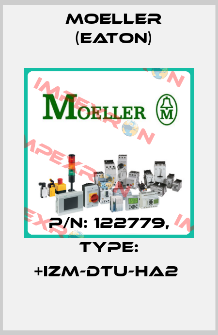 P/N: 122779, Type: +IZM-DTU-HA2  Moeller (Eaton)