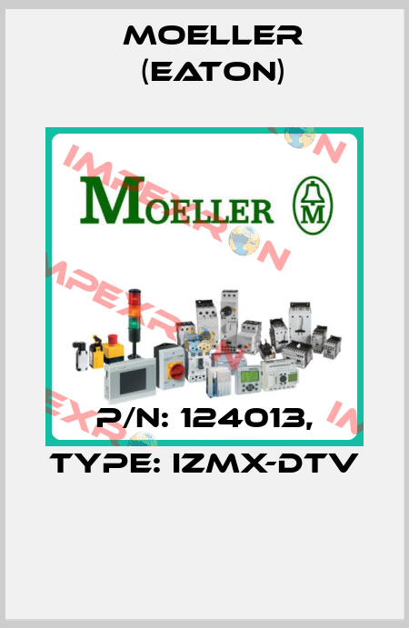 P/N: 124013, Type: IZMX-DTV  Moeller (Eaton)