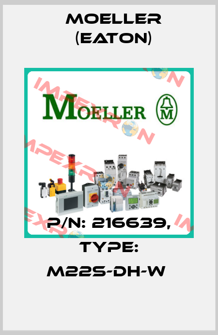 P/N: 216639, Type: M22S-DH-W  Moeller (Eaton)