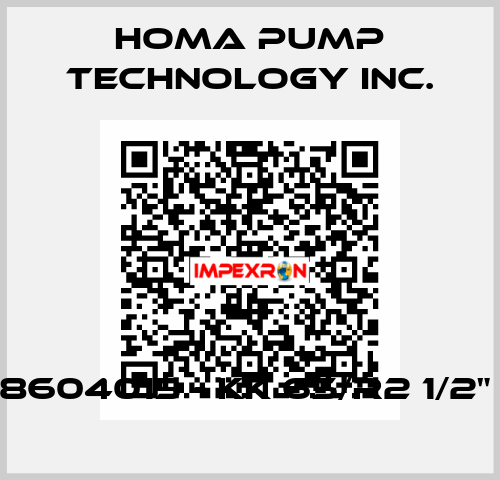 8604015 - KK 65/R2 1/2"  Homa Pump Technology Inc.