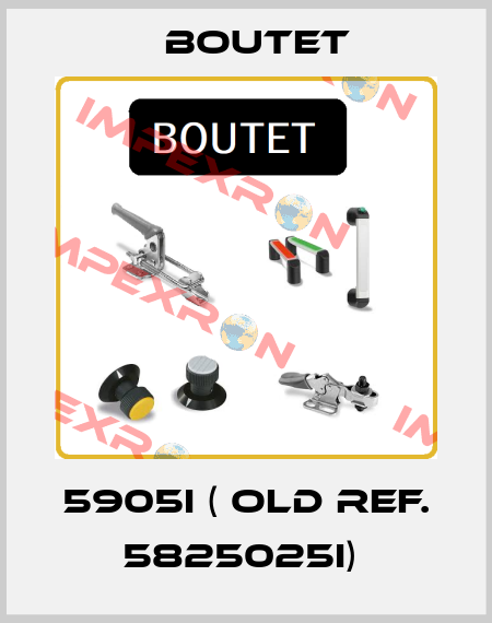 5905I ( old ref. 5825025I)  Boutet