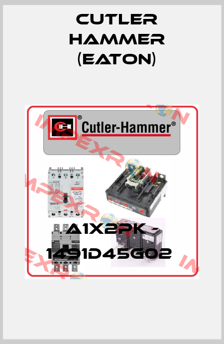 A1X2PK - 1491D45G02  Cutler Hammer (Eaton)