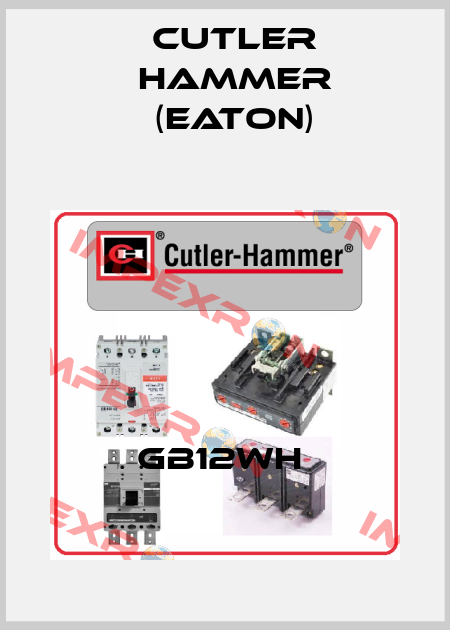 GB12WH  Cutler Hammer (Eaton)