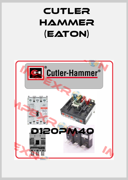 D120PM40  Cutler Hammer (Eaton)