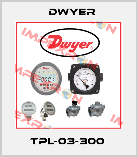 TPL-03-300  Dwyer