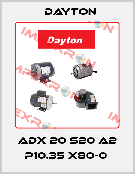 ADX 20 S20 A2 P10.35 X80-0  DAYTON