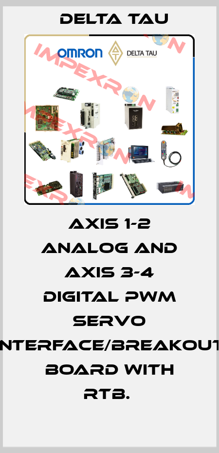 AXIS 1-2 ANALOG AND AXIS 3-4 DIGITAL PWM SERVO INTERFACE/BREAKOUT BOARD WITH RTB.  Delta Tau