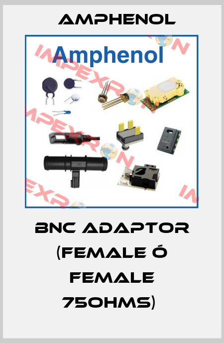 BNC ADAPTOR (FEMALE Ó FEMALE 75OHMS)  Amphenol