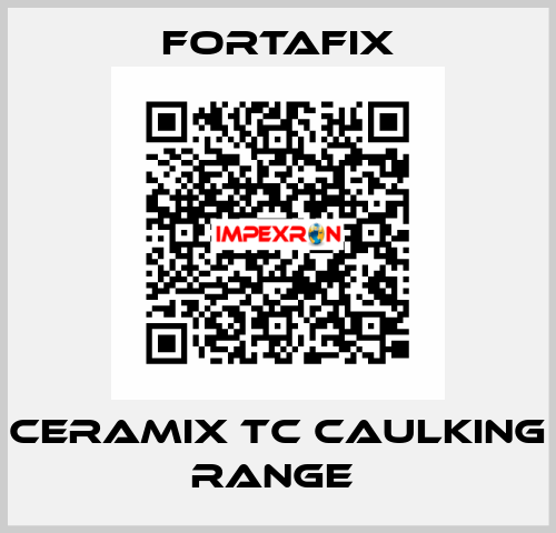CERAMIX TC CAULKING RANGE  Fortafix