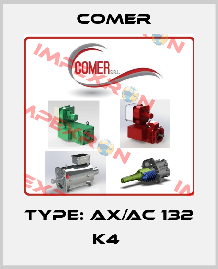 Type: AX/AC 132 K4  Comer