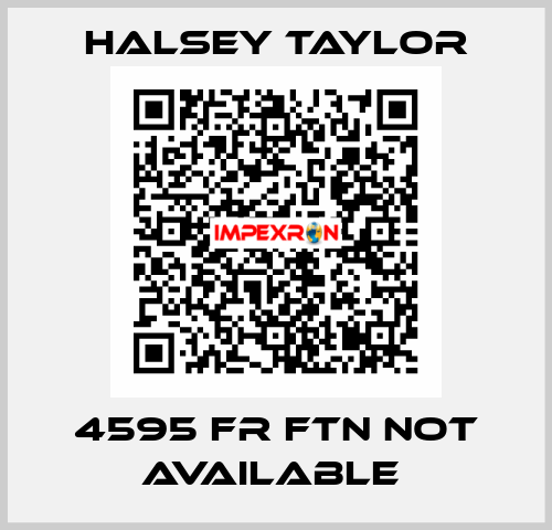  4595 FR FTN not available  Halsey Taylor