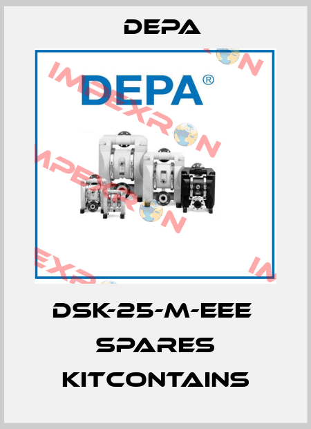 DSK-25-M-EEE  Spares Kitcontains Depa