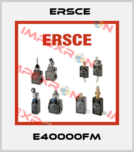 E40000FM Ersce