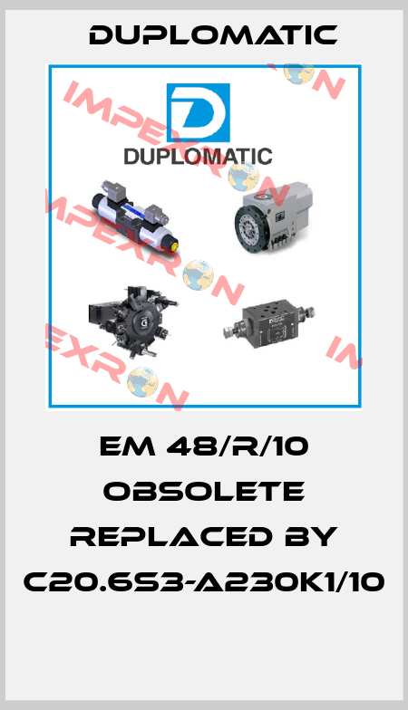 EM 48/R/10 obsolete replaced by C20.6S3-A230K1/10  Duplomatic