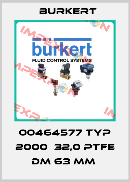 00464577 TYP 2000  32,0 PTFE DM 63 MM  Burkert