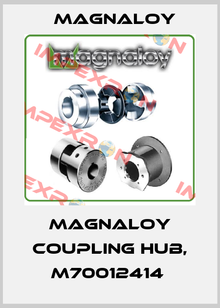 Magnaloy Coupling Hub, M70012414  Magnaloy