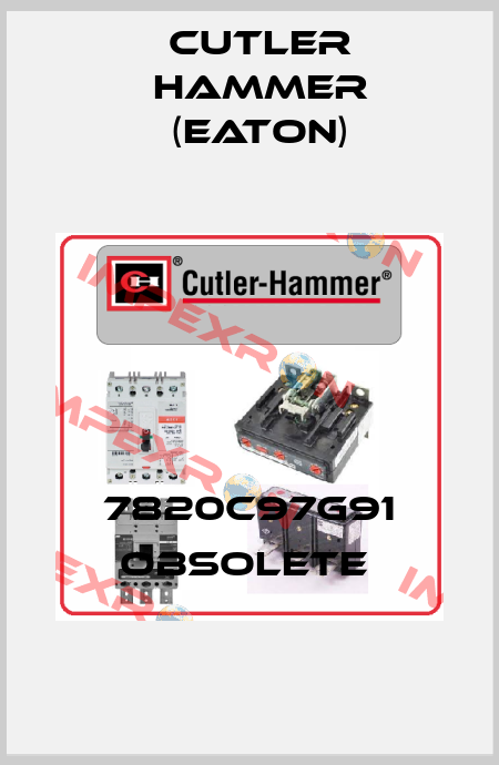 7820C97G91 obsolete  Cutler Hammer (Eaton)