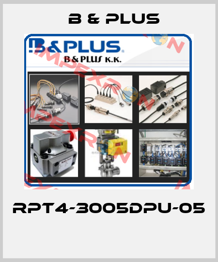RPT4-3005DPU-05  B & PLUS