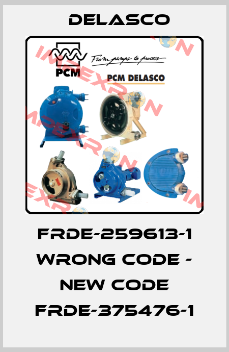 FRDE-259613-1 wrong code - new code FRDE-375476-1 Delasco