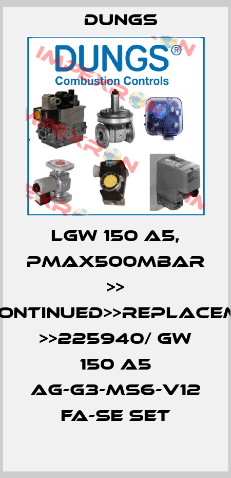 LGW 150 A5, PMAX500MBAR >> DISCONTINUED>>REPLACEMENT >>225940/ GW 150 A5 AG-G3-MS6-V12 FA-SE SET Dungs