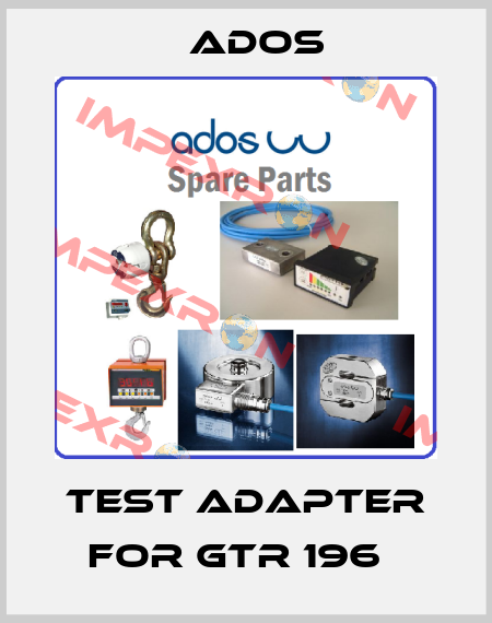 Test adapter for GTR 196   Ados