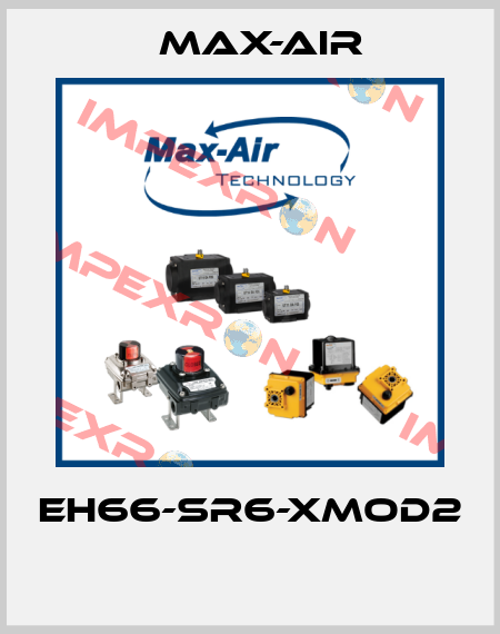 EH66-SR6-XMOD2  Max-Air