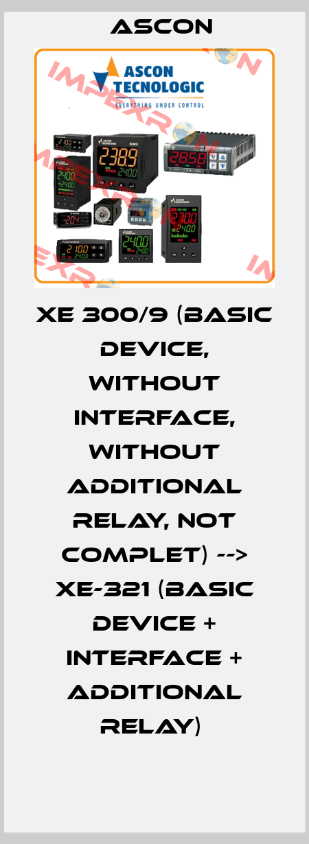 XE 300/9 (Basic device, without interface, without additional relay, not complet) --> XE-321 (basic device + interface + additional relay)  Ascon